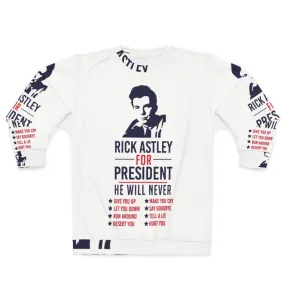 "Rick Astley For President" Political Sweatshirt